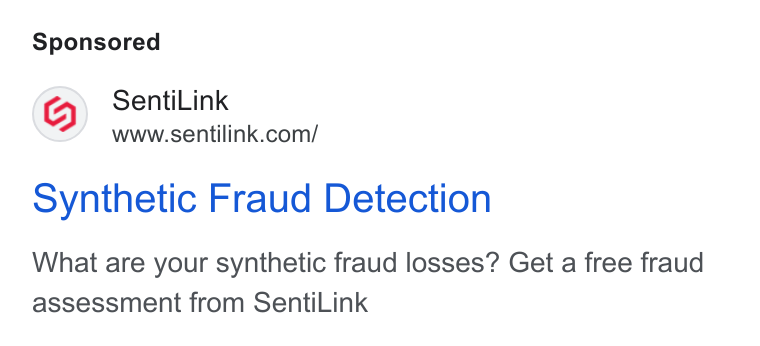 SentiLink ad on Google Ads: synthetic Fraud Detection What are your synthetic fraud losses? Get a free fraud assessment from Senti Link