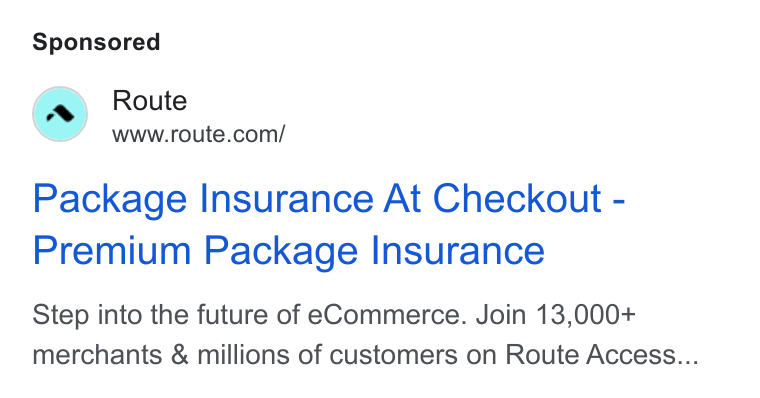 Route ad on Google Ads: Package Insurance At Checkout - Premium Package Insurance Step into the future of e Commerce. Join 13,000+ merchants & millions of customers on Route Access...