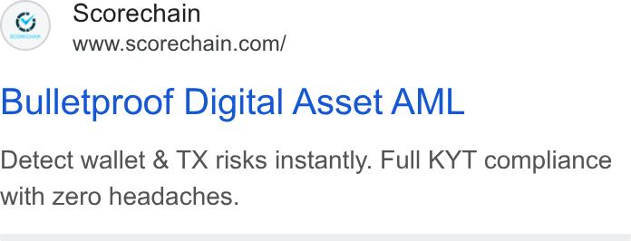 Scorechain ad on Google Ads: Bulletproof Digital Asset AML Detect wallet & TX risks instantly. Full KYT compliance with zero headaches.
