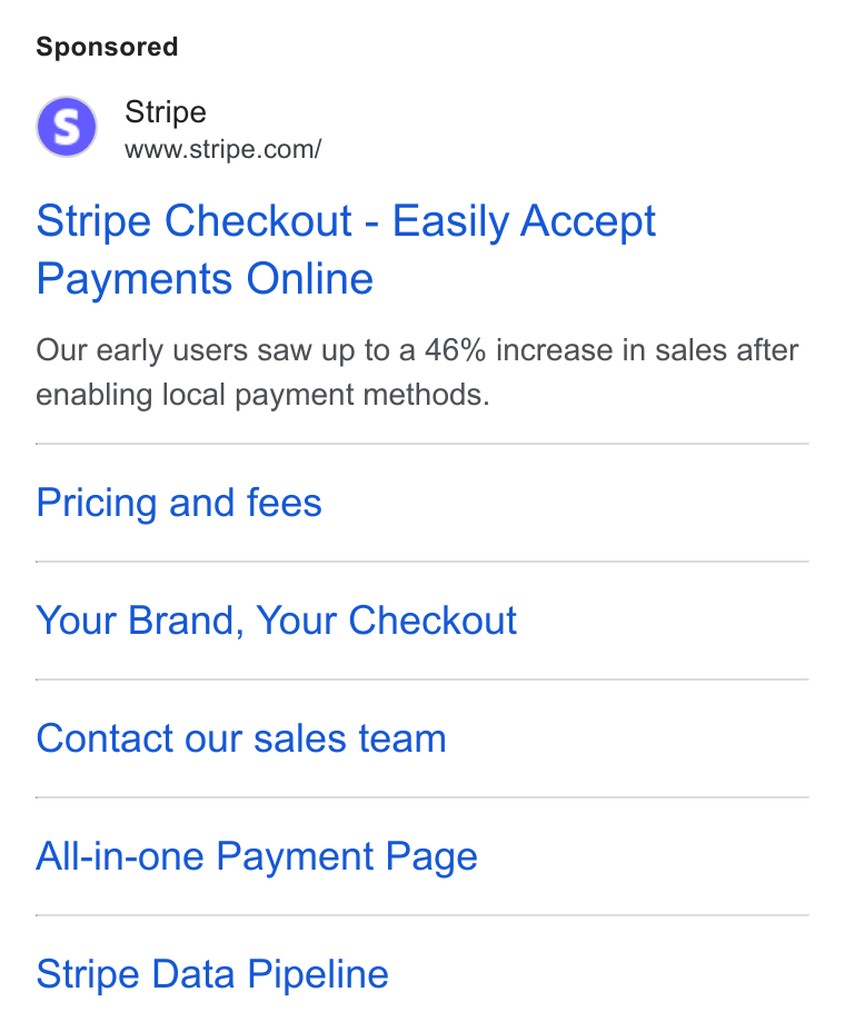 Bridge ad on Google Ads: Stripe Checkout - Easily Accept Payments Online Our early users saw up to a 46% increase in sales after enabling local payment methods. Pricing and fees Your Brand, Your Checkout Contact our sales team All-in-one Payment Page Stripe Data Pipeline