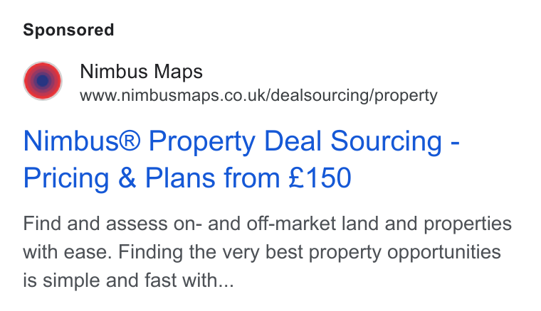 Nimbus ad on Google Ads: Nimbus® Property Deal Sourcing - Pricing & Plans from £150 Find and assess on- and off-market land and properties with ease. Finding the very best property opportunities is simple and fast with...