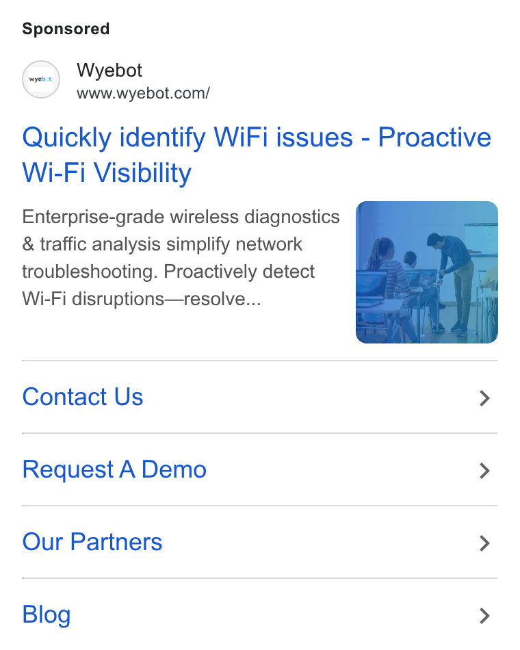 Wyebot ad on Google Ads: Quickly identify Wi Fi issues - Proactive Wi-Fi Visibility Enterprise-grade wireless diagnostics & traffic analysis simplify network troubleshooting. Proactively detect Wi-Fi disruptions—resolve... Contact Us > Request A Demo > Our Partners > Blog >
