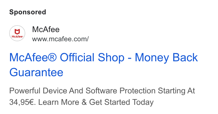 McAfee ad on Google Ads: Mc Afee® Official Shop - Money Back Guarantee Powerful Device And Software Protection Starting At 34,95€. Learn More & Get Started Today