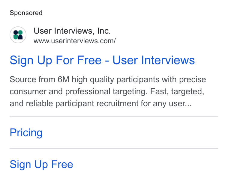 User Interviews ad on Google Ads: Sign Up For Free - User Interviews Source from 6M high quality participants with precise consumer and professional targeting. Fast, targeted, and reliable participant recruitment for any user... Pricing Sign Up Free