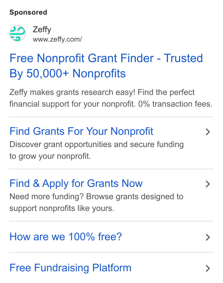 Zeffy ad on Google Ads: Free Nonprofit Grant Finder - Trusted By 50,000+ Nonprofits Zeffy makes grants research easy! Find the perfect financial support for your nonprofit. 0% transaction fees. Find Grants For Your Nonprofit > Discover grant opportunities and secure funding to grow your nonprofit. Find & Apply for Grants Now > Need more funding? Browse grants designed to support nonprofits like yours. How are we 100% free? > Free Fundraising Platform >