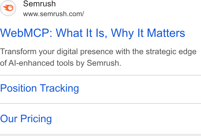Semrush ad on Google Ads: Web MCP: What It Is, Why It Matters Transform your digital presence with the strategic edge of Al-enhanced tools by Semrush. Position Tracking Our Pricing