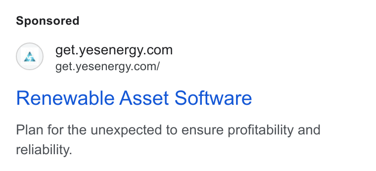 Yes Energy ad on Google Ads: get.yesenergy.com/ Renewable Asset Software Plan for the unexpected to ensure profitability and reliability.