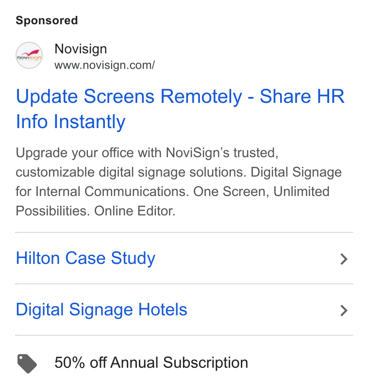 NoviSign ad on Google Ads: Update Screens Remotely - Share HR Info Instantly Upgrade your office with Novi Sign’s trusted, customizable digital signage solutions. Digital Signage for Internal Communications. One Screen, Unlimited Possibilities. Online Editor. Hilton Case Study > Digital Signage Hotels > @ 50% off Annual Subscription