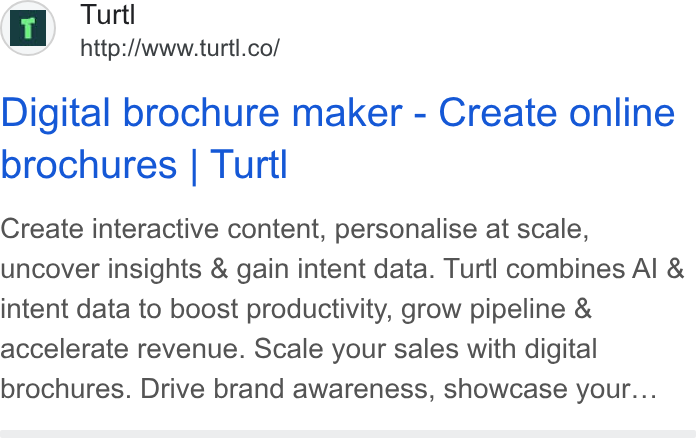 Turtl ad on Google Ads: Digital brochure maker - Create online brochures | Turtl Create interactive content, personalise at scale, uncover insights & gain intent data. Turtl combines Al & intent data to boost productivity, grow pipeline & accelerate revenue. Scale your sales with digital brochures. Drive brand awareness, showcase your...