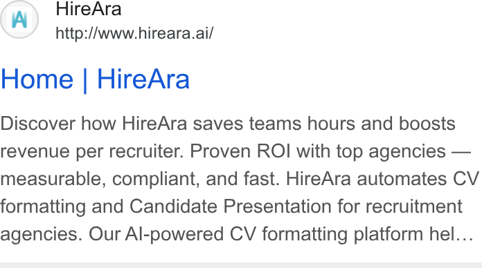 HireAra ad on Google Ads: Hire Ara http://www.hireara.ai/ Home | Hire Ara Discover how Hire Ara saves teams hours and boosts revenue per recruiter. Proven ROI with top agencies — measurable, compliant, and fast. Hire Ara automates CV formatting and Candidate Presentation for recruitment agencies. Our Al-powered CV formatting platform hel...