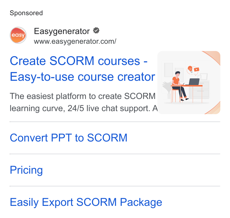 Easygenerator ad on Google Ads: Create SCORM courses - —_ 'g Easy-to-use course creator . rf The easiest platform to create SCORM fc Ley learning curve, 24/5 live chat support. A Convert PPT to SCORM Pricing Easily Export SCORM Package
