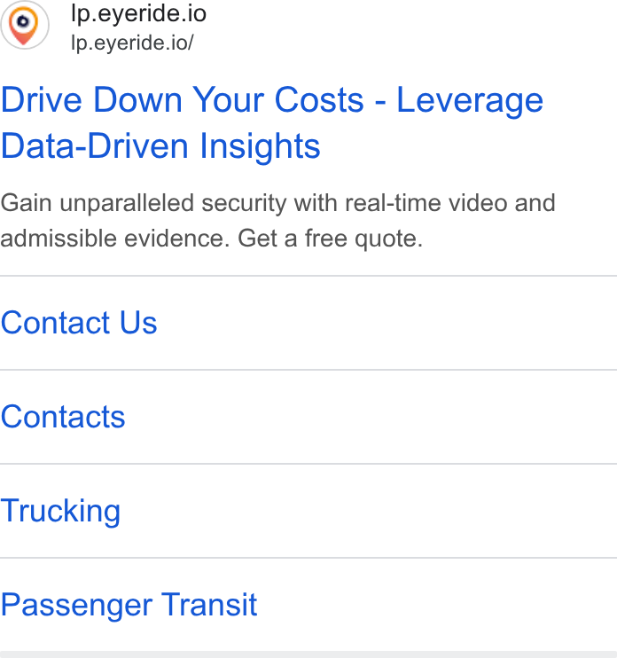 EYERIDE ad on Google Ads: Ip.eyeride.io Ip.eyeride.io/ Drive Down Your Costs - Leverage Data-Driven Insights Gain unparalleled security with real-time video and admissible evidence. Get a free quote. Contact Us Contacts Trucking Passenger Transit