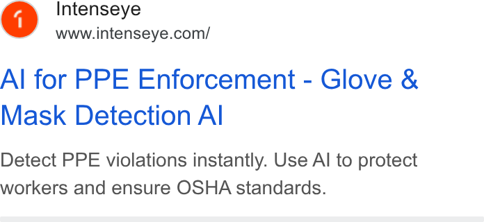Intenseye ad on Google Ads: Al for PPE Enforcement - Glove & Mask Detection Al Detect PPE violations instantly. Use Al to protect workers and ensure OSHA standards.
