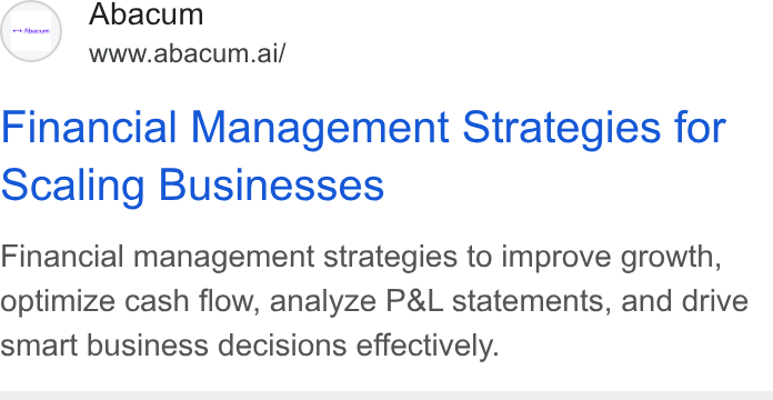 Abacum ad on Google Ads: Abacum www.abacum.ai/ Financial Management Strategies for scaling Businesses Financial management strategies to improve growth, optimize cash flow, analyze P& L statements, and drive smart business decisions effectively.