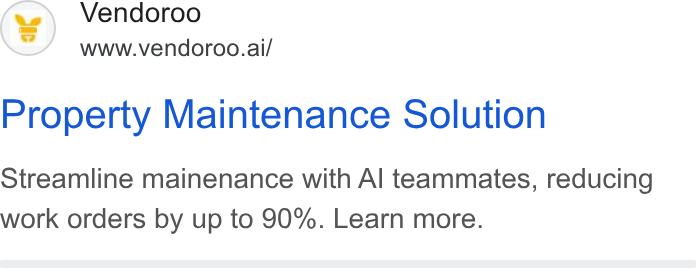 Vendoroo ad on Google Ads: (#7) Vendoroo www.vendoroo.ai/ Property Maintenance Solution Streamline mainenance with Al teammates, reducing work orders by up to 90%. Learn more.