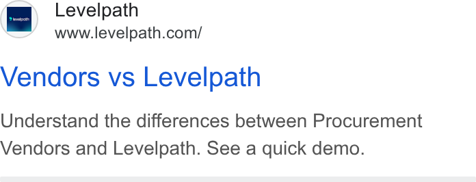 Levelpath ad on Google Ads: Vendors vs Levelpath Understand the differences between Procurement Vendors and Levelpath. See a quick demo.