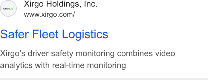 Xirgo Technologies ad on Google Ads: oafer Fleet Logistics Xirgo’s driver safety monitoring combines video analytics with real-time monitoring