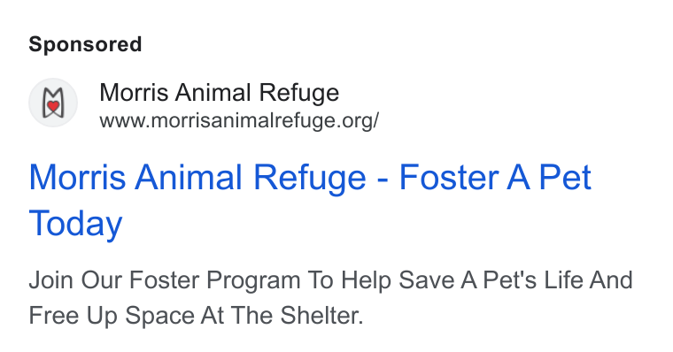 Bloomerang ad on Google Ads: Morris Animal Refuge - Foster A Pet Today Join Our Foster Program To Help Save A Pet's Life And Free Up Space At The Shelter.