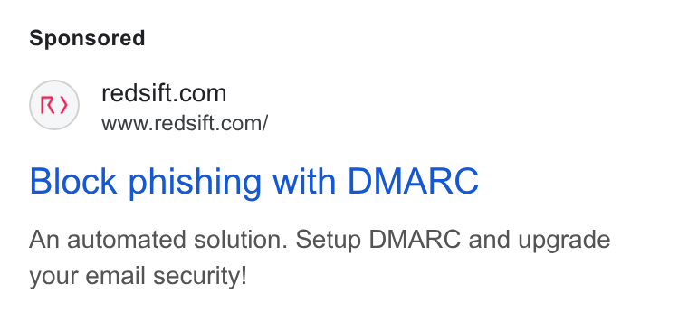 Red Sift ad on Google Ads: www.redsift.com/ Block phishing with DMARC An automated solution. Setup DMARC and upgrade your email security!
