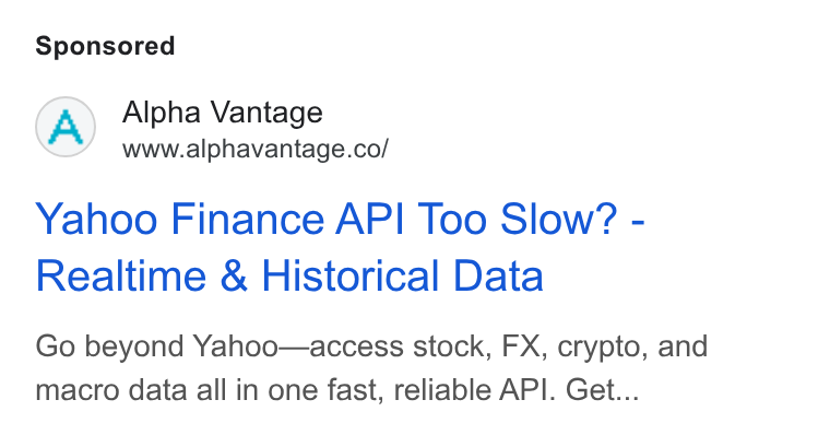 Alpha Vantage ad on Google Ads: Yahoo Finance API Too Slow? - Realtime & Historical Data Go beyond Yahoo—access stock, FX, crypto, and macro data all in one fast, reliable API. Get...