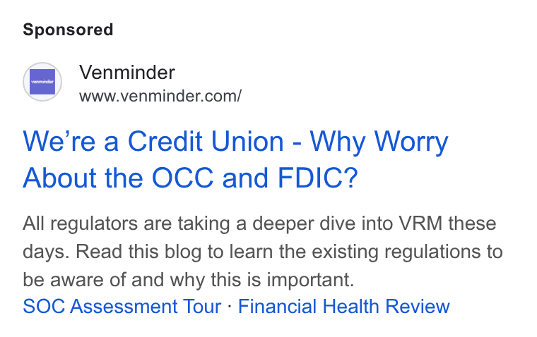 Venminder ad on Google Ads: We're a Credit Union - Why Worry About the OCC and FDIC? All regulators are taking a deeper dive into VRM these days. Read this blog to learn the existing regulations to be aware of and why this is important. SOC Assessment Tour - Financial Health Review