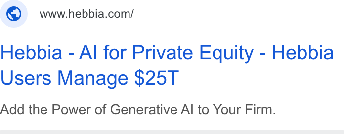 Hebbia ad on Google Ads: Hebbia - Al for Private Equity - Hebbia Users Manage $25T Add the Power of Generative Al to Your Firm.