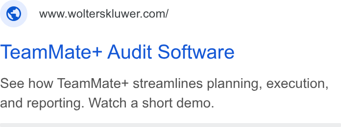 Wolters Kluwer ad on Google Ads: Team Mate+t Audit Software See how Team Mate+ streamlines planning, execution, and reporting. Watch a short demo.