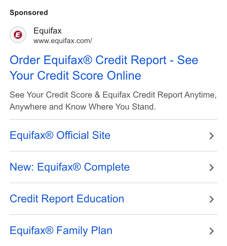 Equifax ad on Google Ads: Order Equifax® Credit Report - See Your Credit Score Online See Your Credit Score & Equifax Credit Report Anytime, Anywhere and Know Where You Stand. Equifax® Official Site > New: Equifax® Complete > Credit Report Education > Equifax® Family Plan >