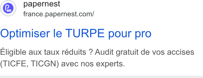 papernest ad on Google Ads: Optimiser le TURPE pour pro Eligible aux taux réduits ? Audit gratuit de vos accises (TICFE, TICGN) avec nos experts.