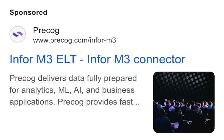 Precog ad on Google Ads: Infor M3 ELT - Infor M3 connector Precog delivers data fully prepared for analytics, ML, Al, and business applications. Precog provides fast...