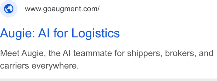 Augment ad on Google Ads: Augie: Al for Logistics Meet Augie, the Al teammate for shippers, brokers, and carriers everywhere.
