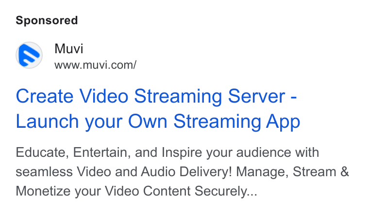 Muvi.com ad on Google Ads: Create Video Streaming Server - Launch your Own Streaming App Educate, Entertain, and Inspire your audience with seamless Video and Audio Delivery! Manage, Stream & Monetize your Video Content Securely...