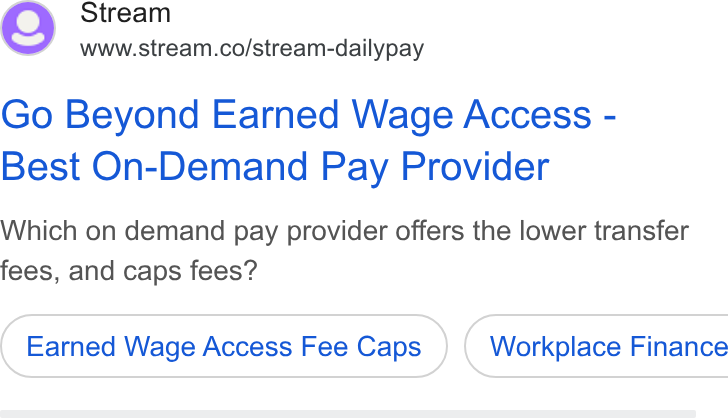 Stream ad on Google Ads: Go Beyond Earned Wage Access - Best On-Demand Pay Provider Which on demand pay provider offers the lower transfer fees, and caps fees? Earned Wage Access Fee Caps } ( Workplace Finance