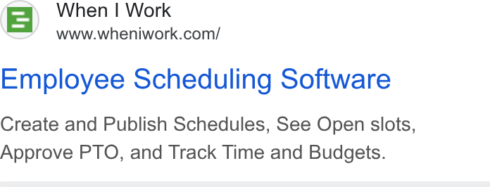 When I Work ad on Google Ads: Employee Scheduling Software Create and Publish Schedules, See Open slots, Approve PTO, and Track Time and Budgets.