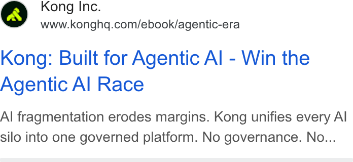 Kong ad on Google Ads: Kong: Built for Agentic Al - Win the Agentic Al Race Al fragmentation erodes margins. Kong unifies every Al silo into one governed platform. No governance. No...