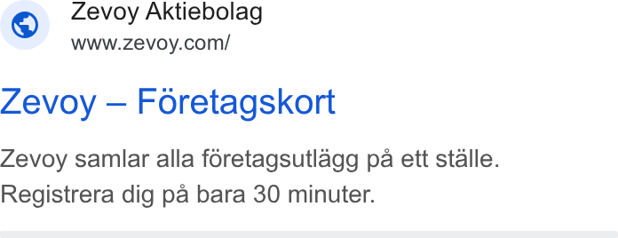 Zevoy ad on Google Ads: Zevoy Aktiebolag Zevoy — Foretagskort Zevoy samiar alla foretagsutlagg pa ett stalle. Registrera dig pa bara 30 minuter.
