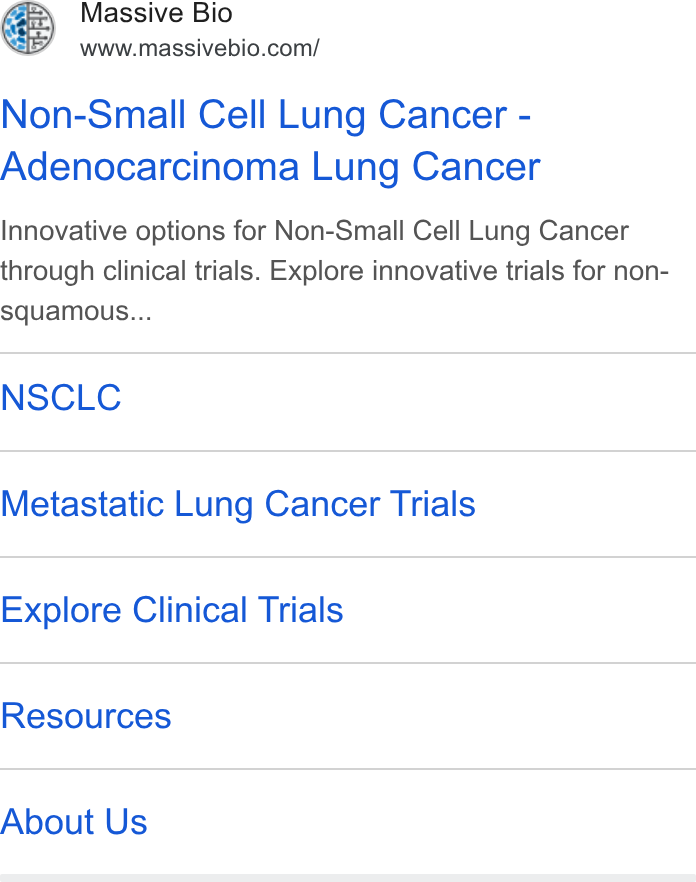 Massive Bio ad on Google Ads: Non-Small Cell Lung Cancer - Adenocarcinoma Lung Cancer Innovative options for Non-Small Cell Lung Cancer through clinical trials. Explore innovative trials for non- squamous... NSCLC Metastatic Lung Cancer Trials Explore Clinical Trials Resources About Us
