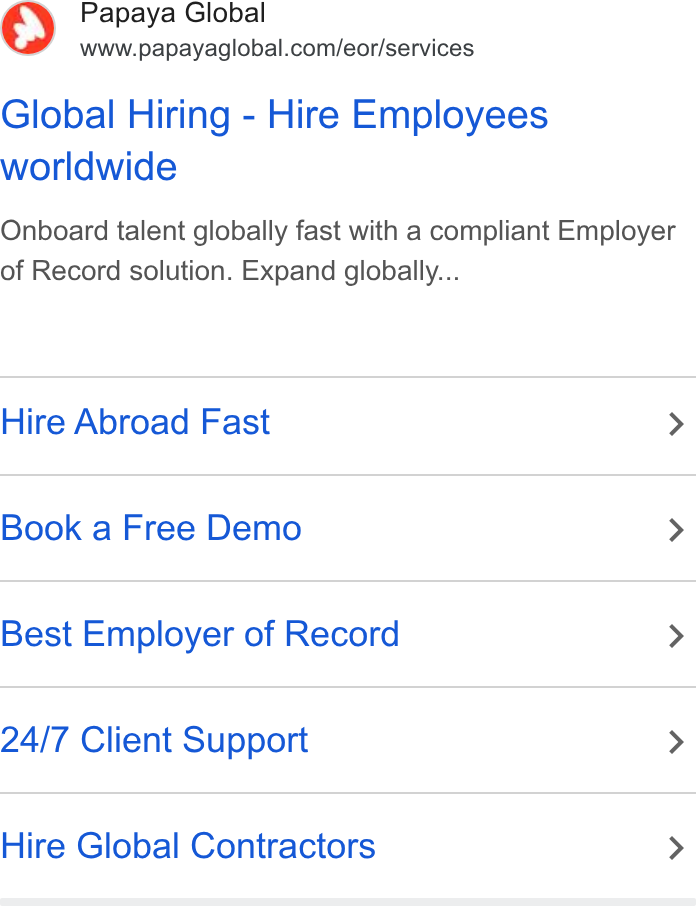 Papaya Global ad on Google Ads: Global Hiring - Hire Employees worldwide Onboard talent globally fast with a compliant Employer of Record solution. Expand globally... Hire Abroad Fast > Book a Free Demo > Best Employer of Record > 24/7 Client Support > Hire Global Contractors >