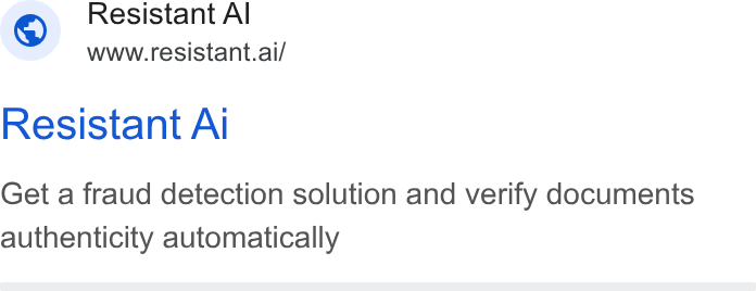 Resistant AI ad on Google Ads: Resistant Al i www.resistant.ai/ Resistant Al Get a fraud detection solution and verify documents authenticity automatically