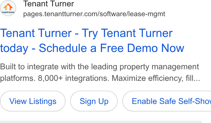 Tenant Turner ad on Google Ads: Tenant Turner - Try Tenant Turner today - Schedule a Free Demo Now Built to integrate with the leading property management platforms. 8,000+ integrations. Maximize efficiency, fill... View Listings Sign Up ) ( Enable Safe Self-Sho\