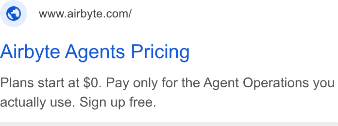Airbyte ad on Google Ads: Airbyte Agents Pricing Plans start at $0. Pay only for the Agent Operations you actually use. Sign up free.