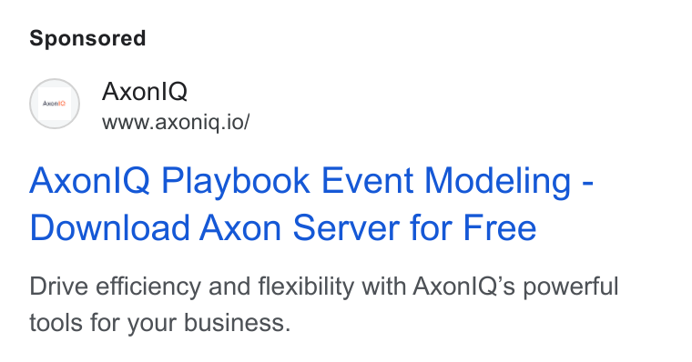 Axoniq ad on Google Ads: Axonl Q www.axoniq.io/ Axonl Q Playbook Event Modeling - Download Axon Server for Free Drive efficiency and flexibility with Axonl Q’s powerful tools for your business.