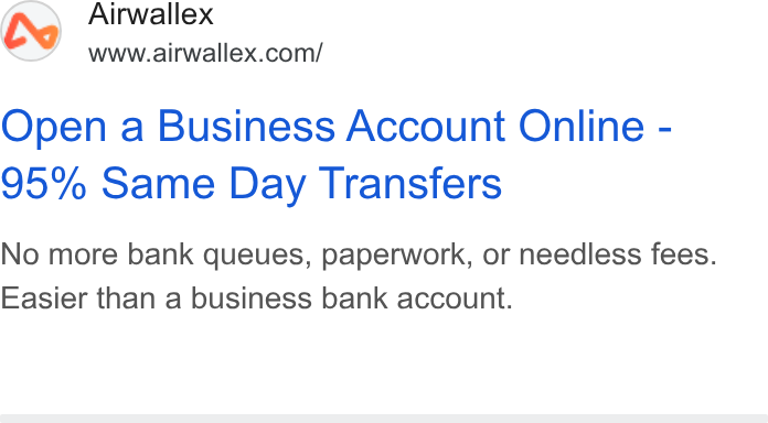 Airwallex ad on Google Ads: Open a Business Account Online - 95% Same Day Transfers No more bank queues, paperwork, or needless fees. Easier than a business bank account.