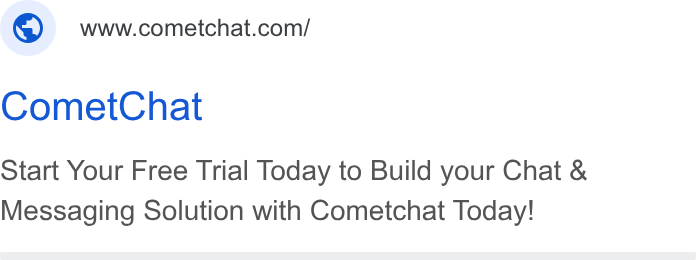 CometChat ad on Google Ads: Comet Chat Start Your Free Trial Today to Build your Chat & Messaging Solution with Cometchat Today!