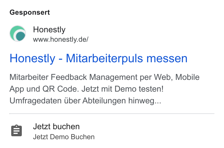 Honestly ad on Google Ads: Gesponsert Honestly - Mitarbeiterouls messen Mitarbeiter Feedback Management per Web, Mobile App und QR Code. Jetzt mit Demo testen! Umfragedaten Uber Abteilungen hinweg... Jetzt buchen Jetzt Demo Buchen