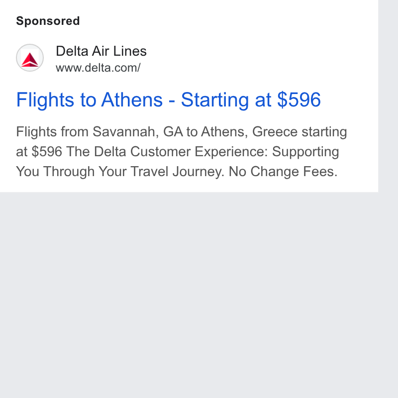 Delta Air Lines ad on Google Ads: Flights to Athens - Starting at $596 Flights from Savannah, GA to Athens, Greece starting at $596 The Delta Customer Experience: Supporting You Through Your Travel Journey. No Change Fees.