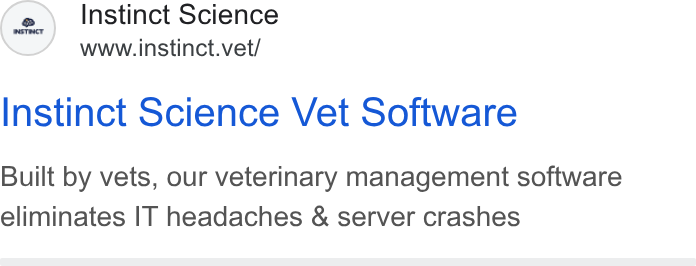 Instinct Science ad on Google Ads: (0 Instinct Science www.instinct.vet/ Instinct Science Vet Software Built by vets, our veterinary management software eliminates IT headaches & server crashes