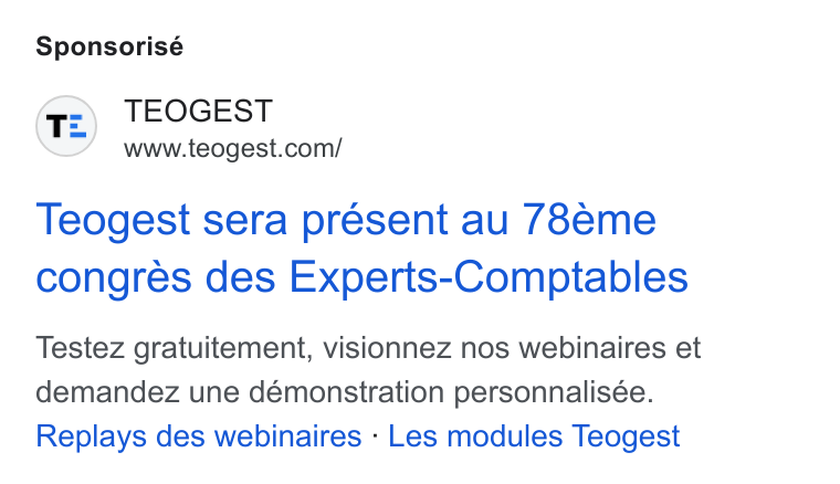 Teogest ad on Google Ads: Sponsorisé Teogest sera présent au 78eme congres des Experts-Comptables Testez gratuitement, visionnez nos webinaires et demandez une demonstration personnalisée. Replays des webinaires - Les modules Teogest
