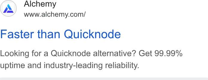 Alchemy ad on Google Ads: Faster than Quicknode Looking for a Quicknode alternative? Get 99.99% uptime and industry-leading reliability.