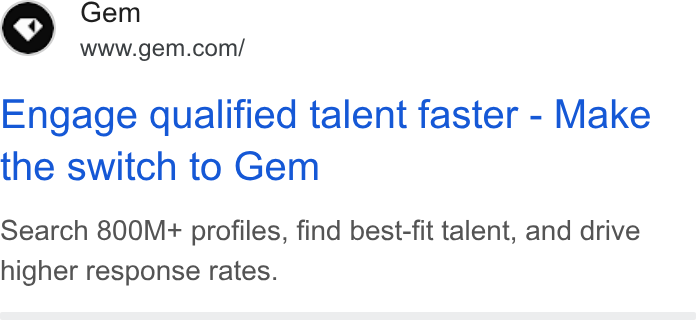 Gem ad on Google Ads: Engage qualified talent faster - Make the switch to Gem Search 800M+ profiles, find best-fit talent, and drive higher response rates.